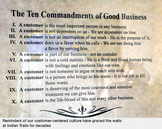 Reminders of our customer-centered culture have graced the walls at Indian Trails for decades